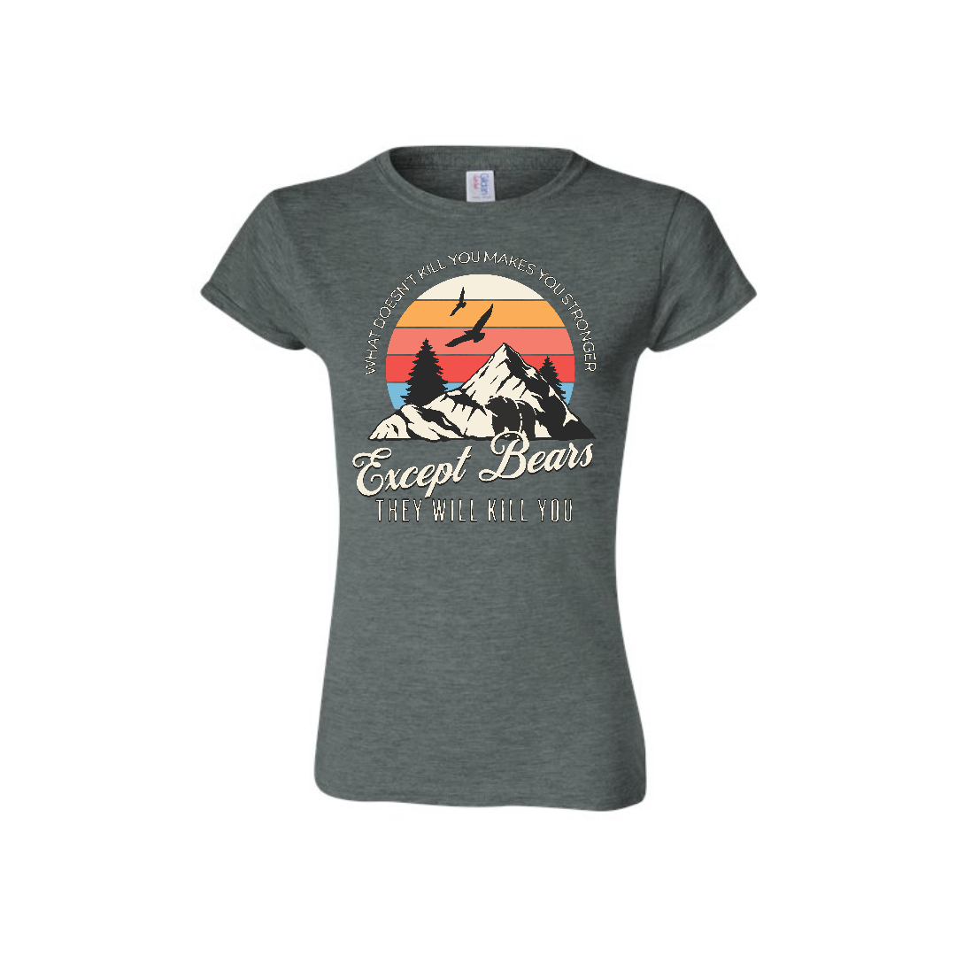 Women's What Doesn't Kill You Makes You Stronger, Except Bears  – Graphic Tee
